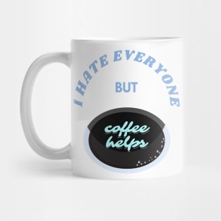 I hate everyone but caffeine Mug